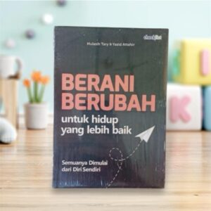 Berani Berubah untuk Hidup yang Lebih Baik, Buku Motivasi untuk Menata Ulang Kehidupan