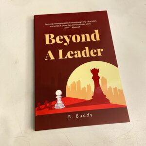 Beyond a Leader: Melampaui Kepemimpinan Menuju Pengaruh yang Abadi